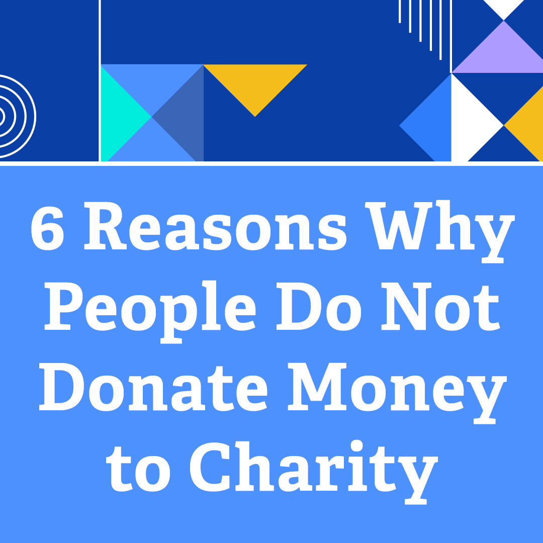 6 Reasons Why People Do Not Donate Money To Charity Nonprofit Tech For Good