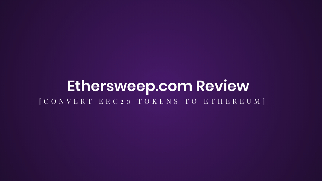 Ethersweep.com Review – [Convert ERC-20 Tokens to Ethereum]