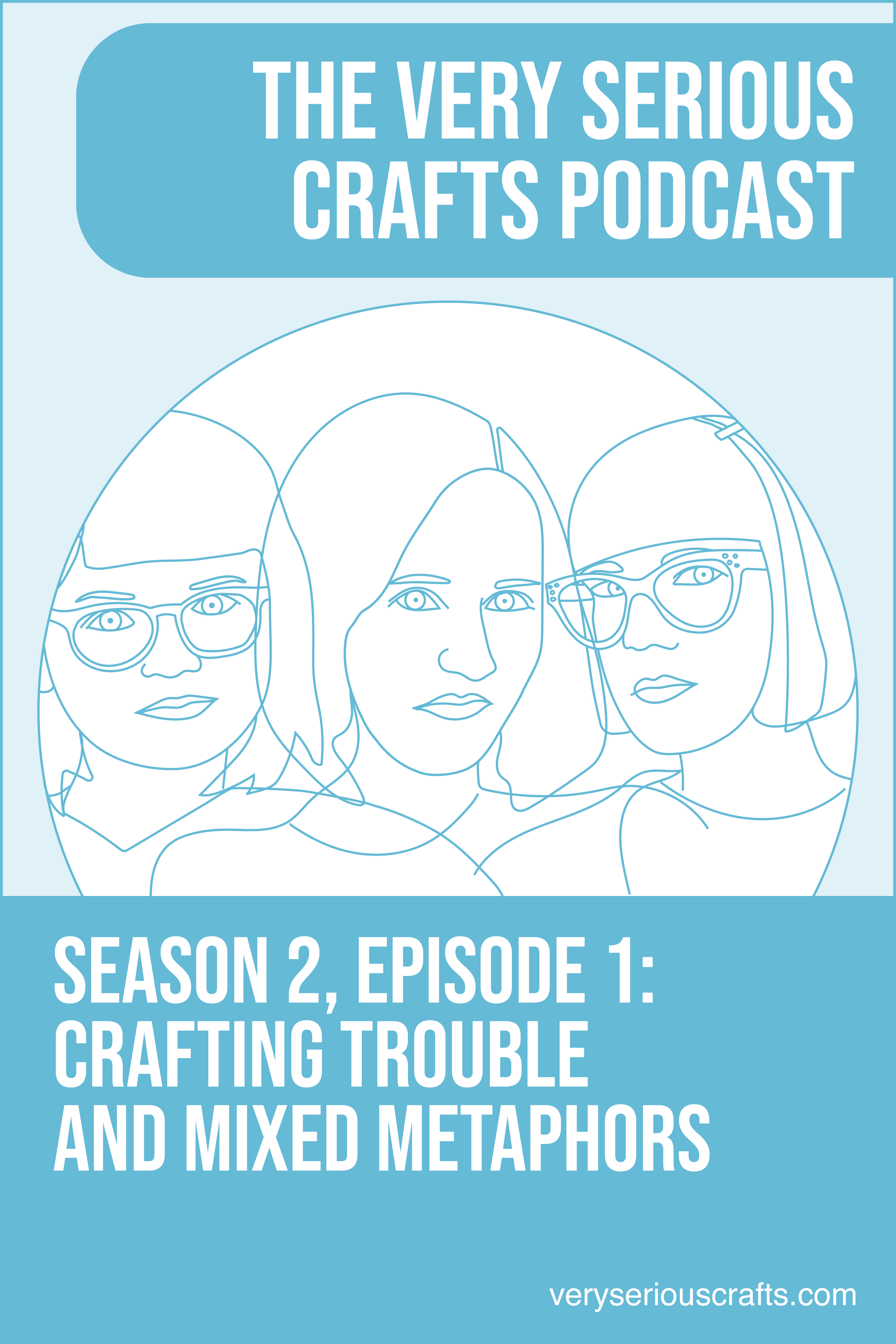 The Very Serious Crafts Podcast Season 2 Episode 1 Crafting Trouble And Mixed Metaphors