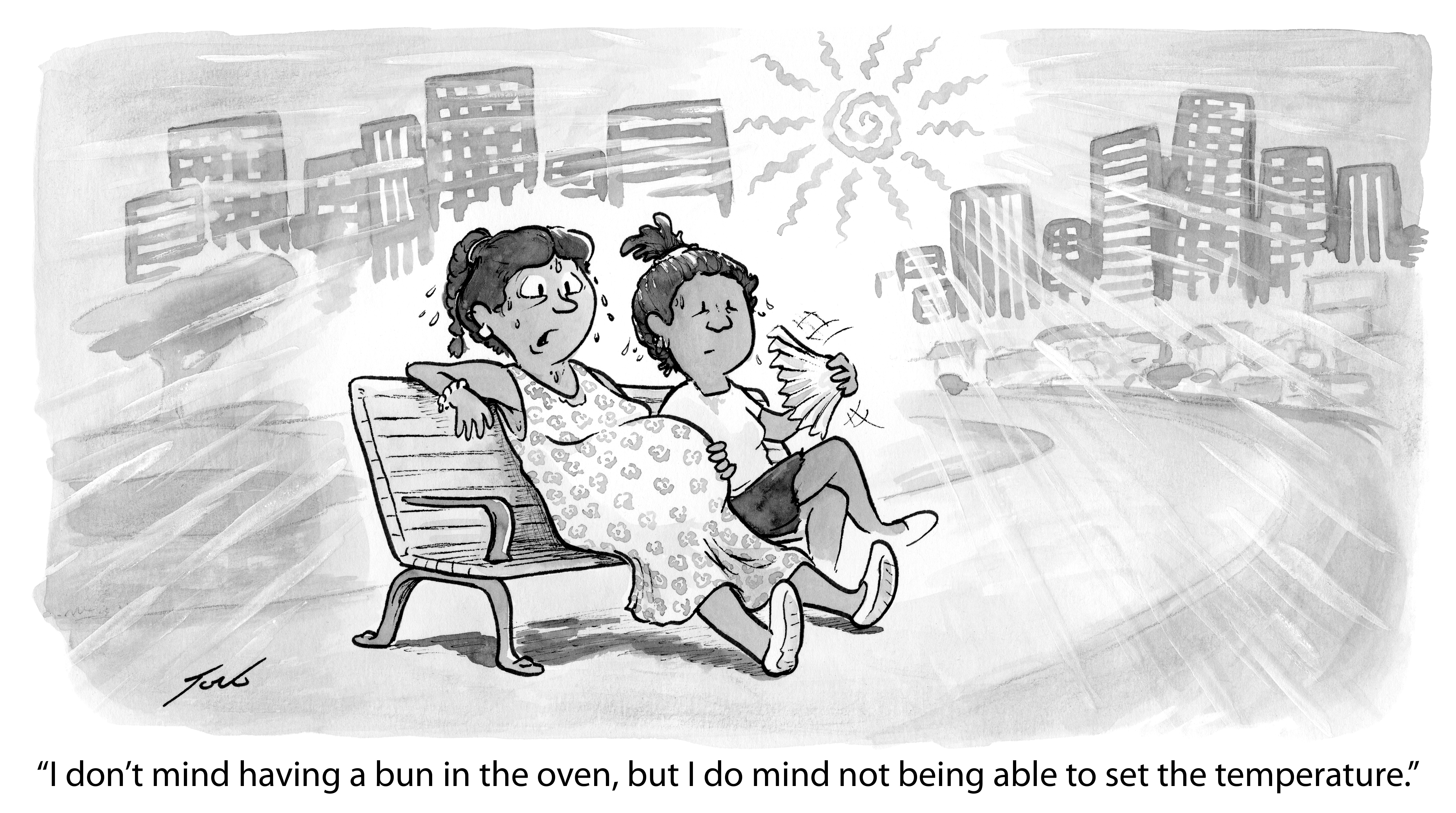 This cartoon features two people sitting on a bench. One is pregnant. The cartoon says "I don't mind having a bun in the oven, but I do mind not being able to set the temperature."