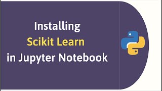 Installing Scikit Learn In Anaconda Jupyter Notebook