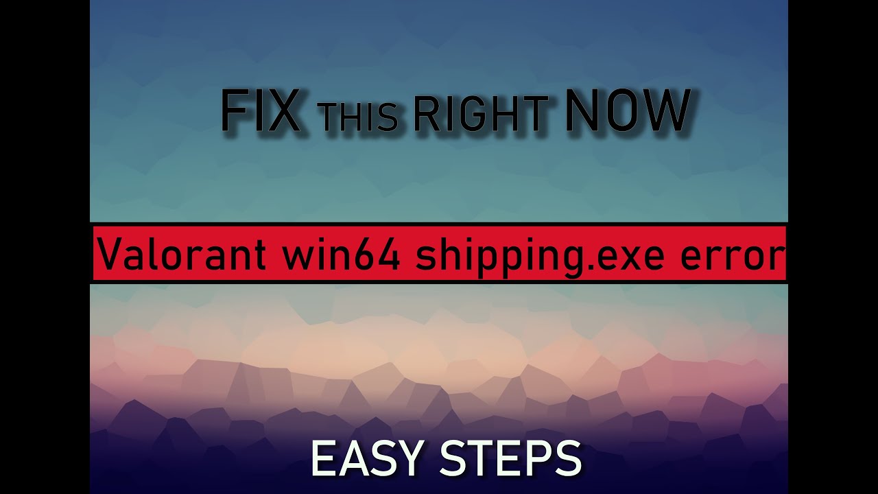 How To Fix Valorant Win64 Shipping Exe Error 0xc0000005 Application