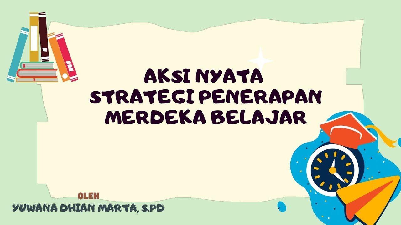 Aksi Nyata Kurikulum Merdeka Strategi Penerapan Merdeka Belajar