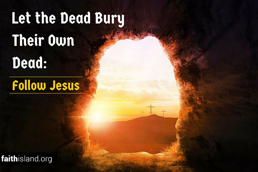 Let The Dead Bury Their Own Dead Follow Jesus Faith Island