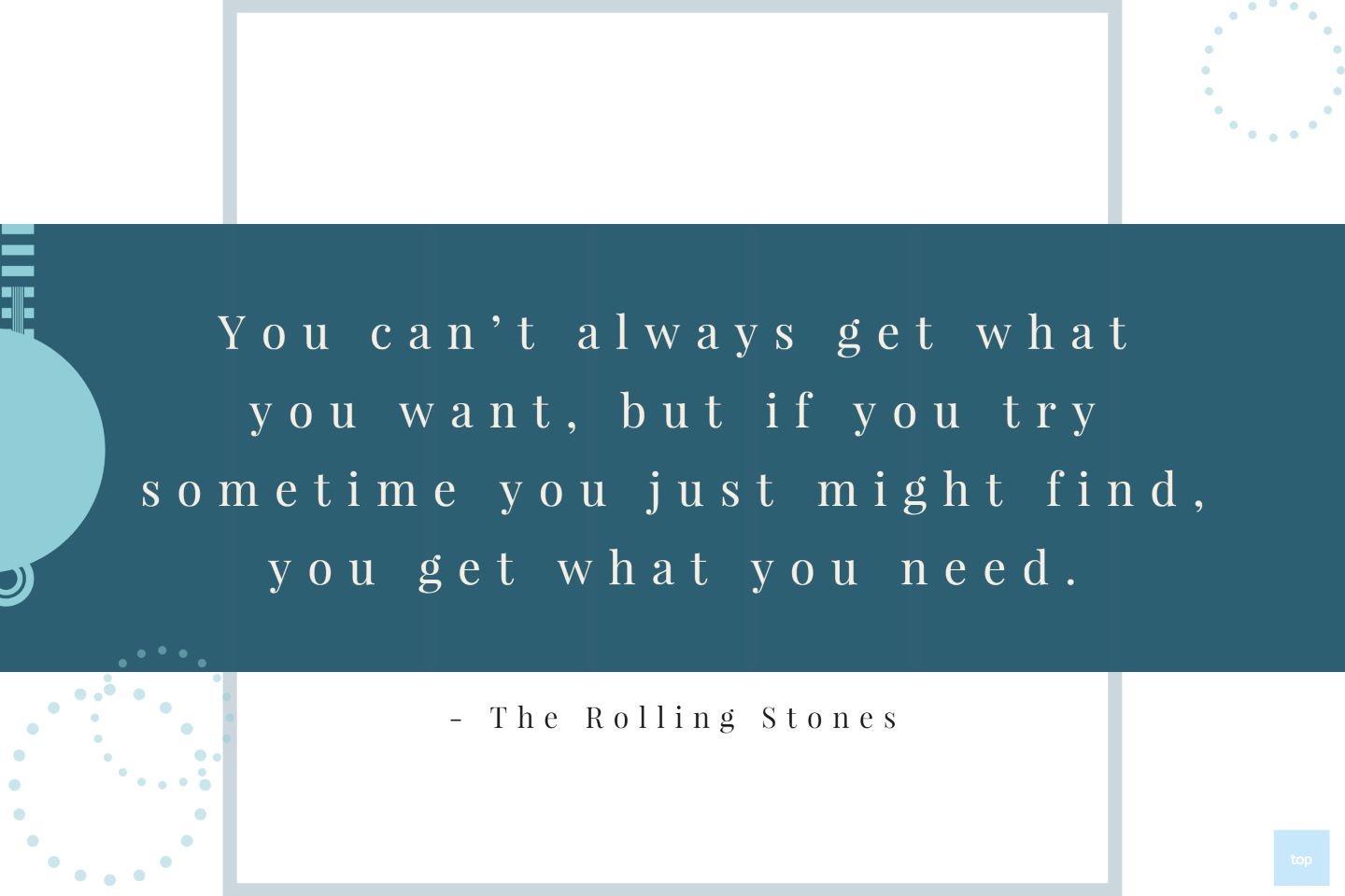 You can’t always get what you want, but if you try sometime you just might find, you get what you need.