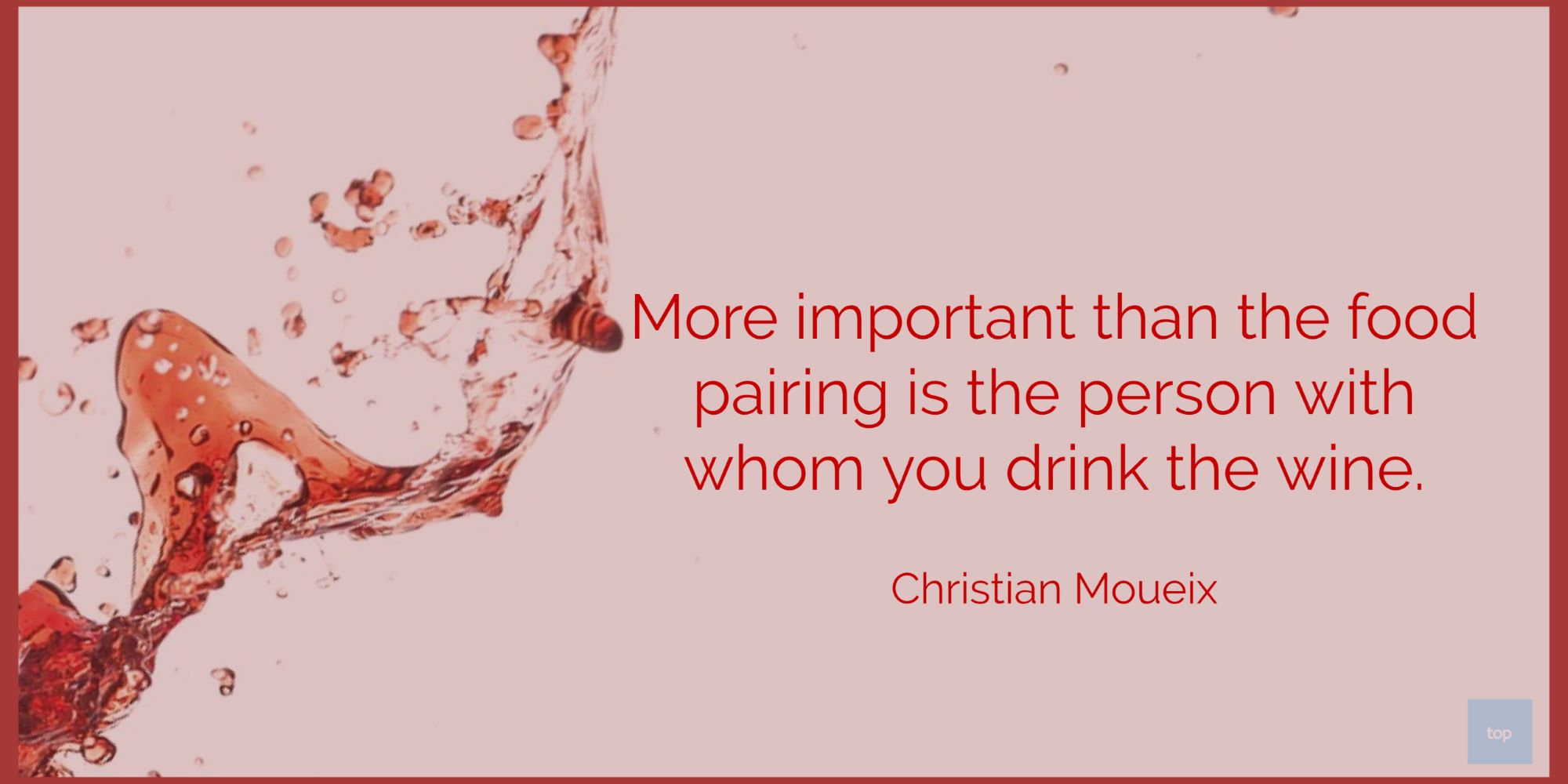 More important than the food pairing is the person with whom you drink the wine.- Christian Moueix    quote