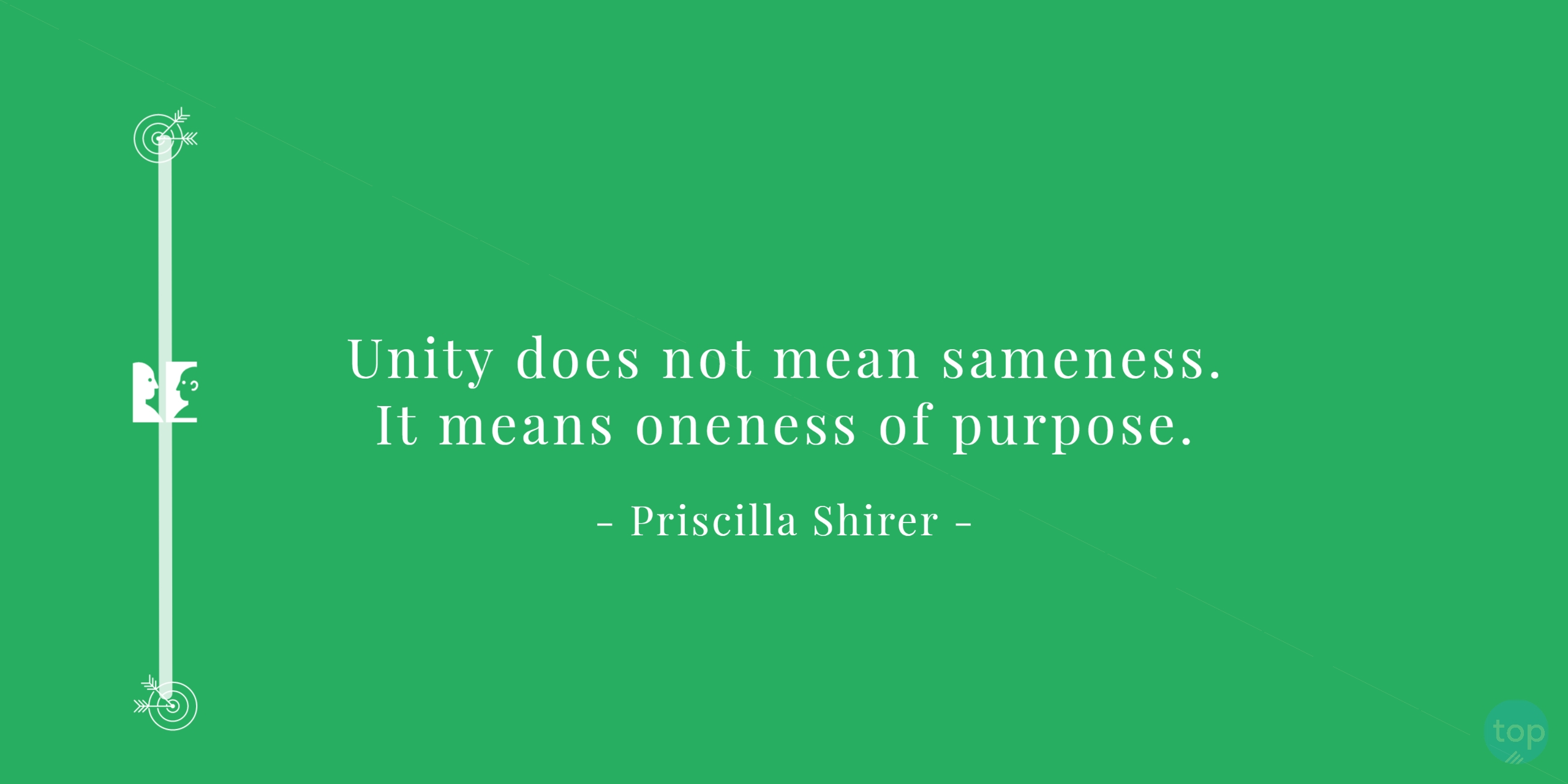 Unity does not mean sameness. It means oneness of purpose. - Priscilla Shirer    quote