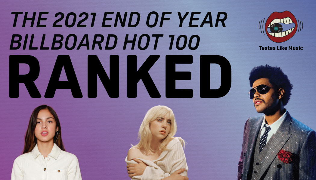 Every Song On The 2021 Billboard Hot 100 End Of Year Chart Ranked Tastes Like Music