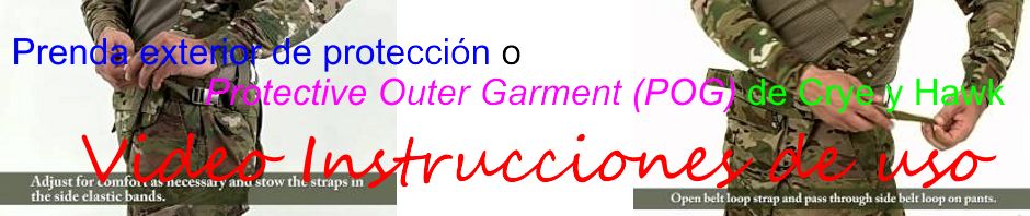 Prenda exterior de protección o Protective Outer Garment (POG) de Crye y Hawk. Video Instrucciones de uso