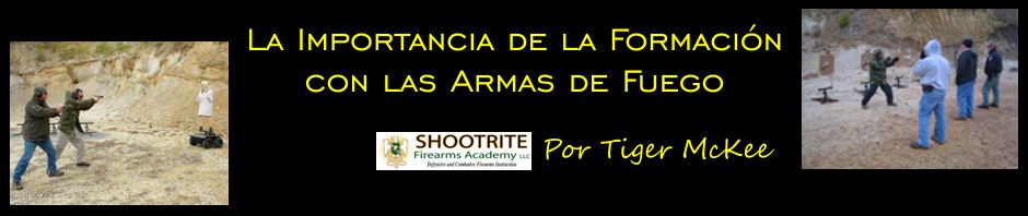 La Importancia de la Formación con las Armas de Fuego. Por Tiger McKee.