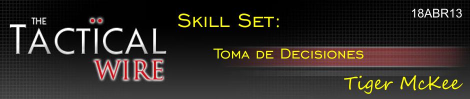 The Tactical Wire. Skill Set: Toma de decisiones. Tiger McKee. 18ABR13.