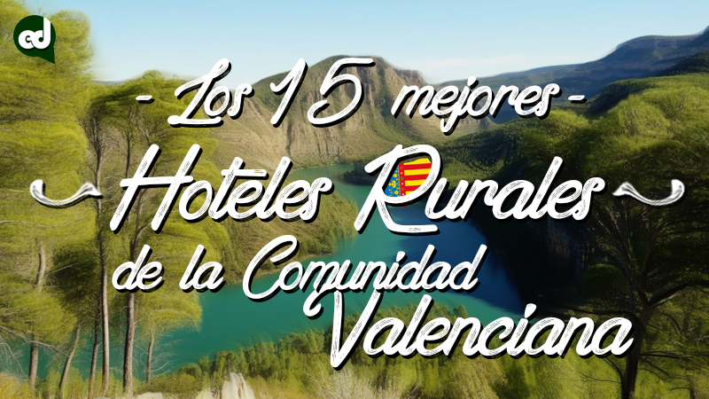 Los 15 Mejores Hoteles Rurales Con Encanto De La Comunidad Valenciana La Espiga Digital