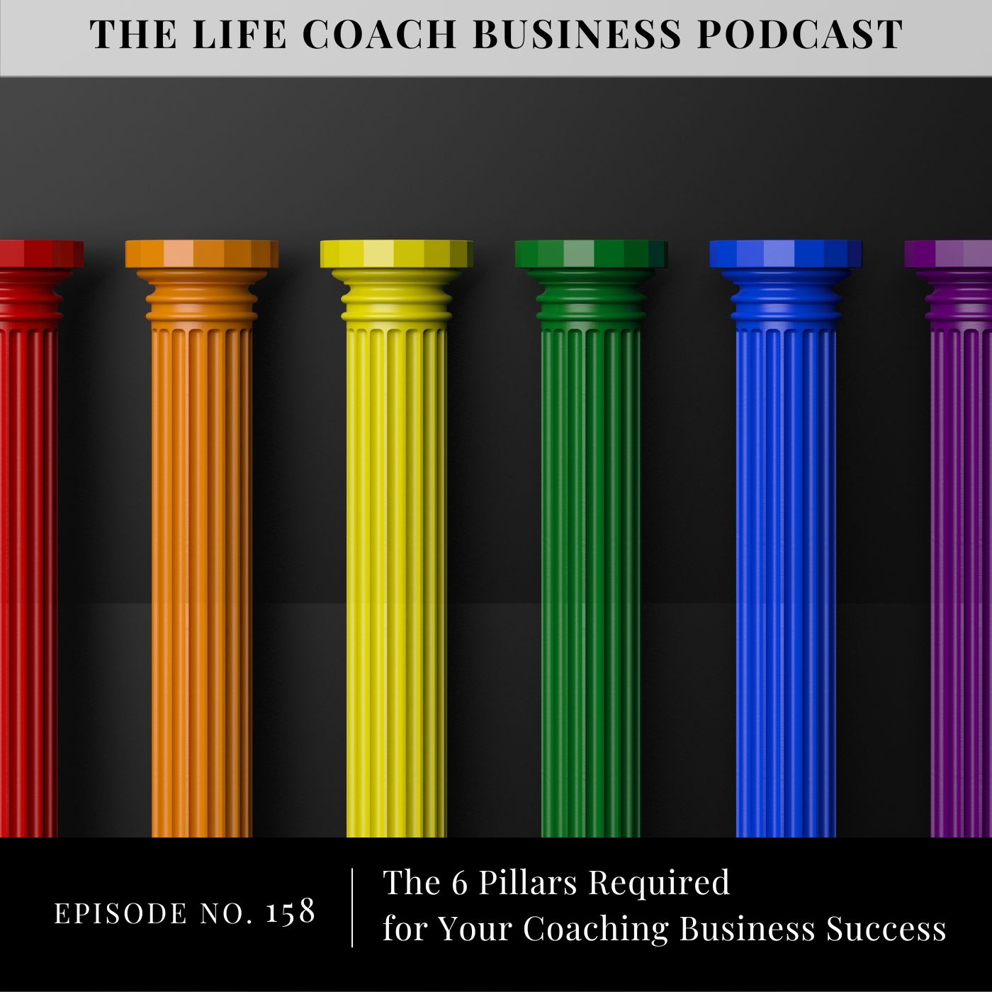 Ep 158 The 6 Pillars Required for Your Coaching Business Success