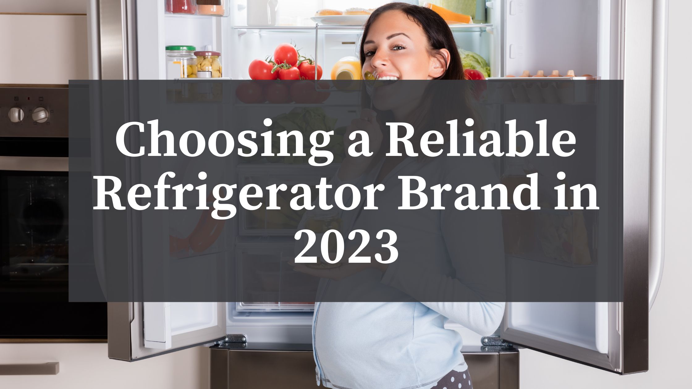 Choosing a Reliable Refrigerator Brand in 2023 Atherton Appliance Blog