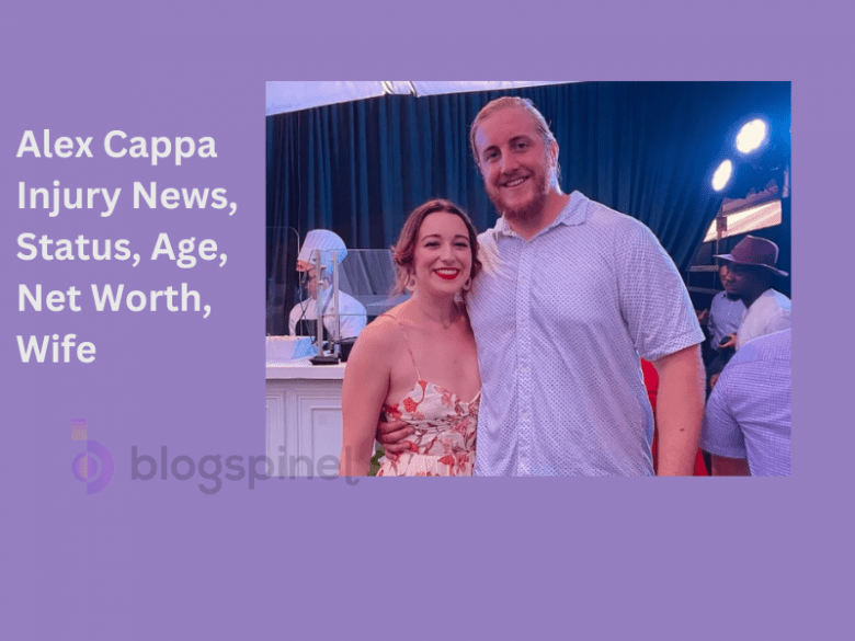 Alex Cappa Injury News, Status, Age, Net Worth, Wife Blog Spinel