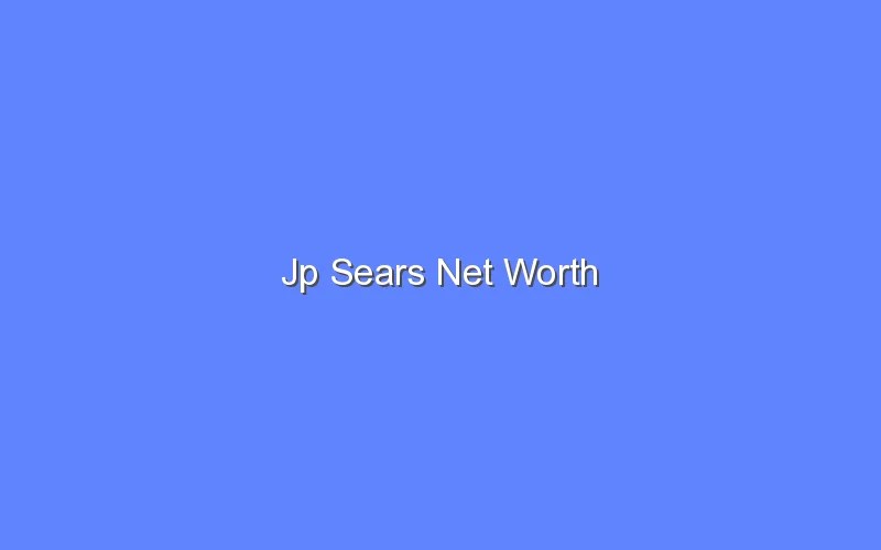 Jp Sears Net Worth Bologny
