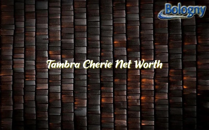 Tambra Cherie Net Worth Bologny