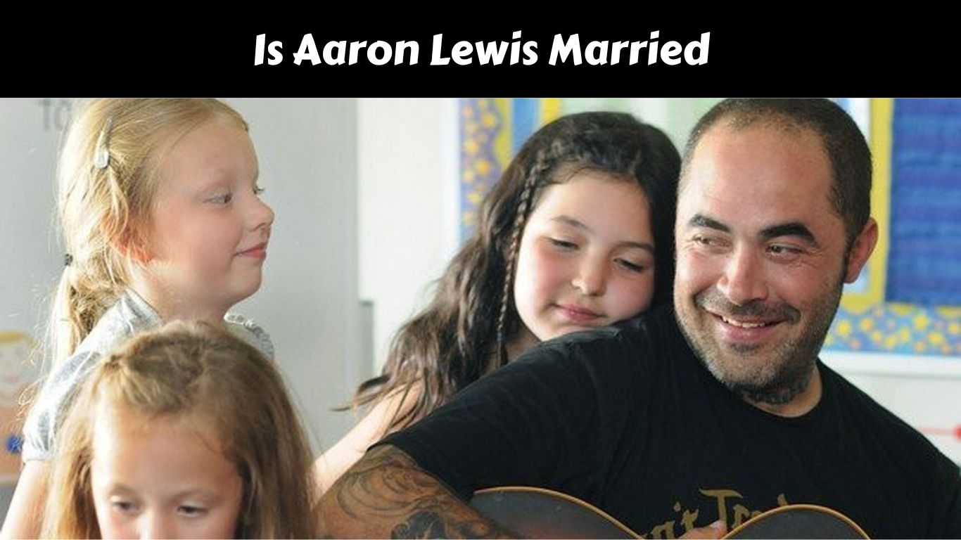 Is Aaron Lewis Married June 2023