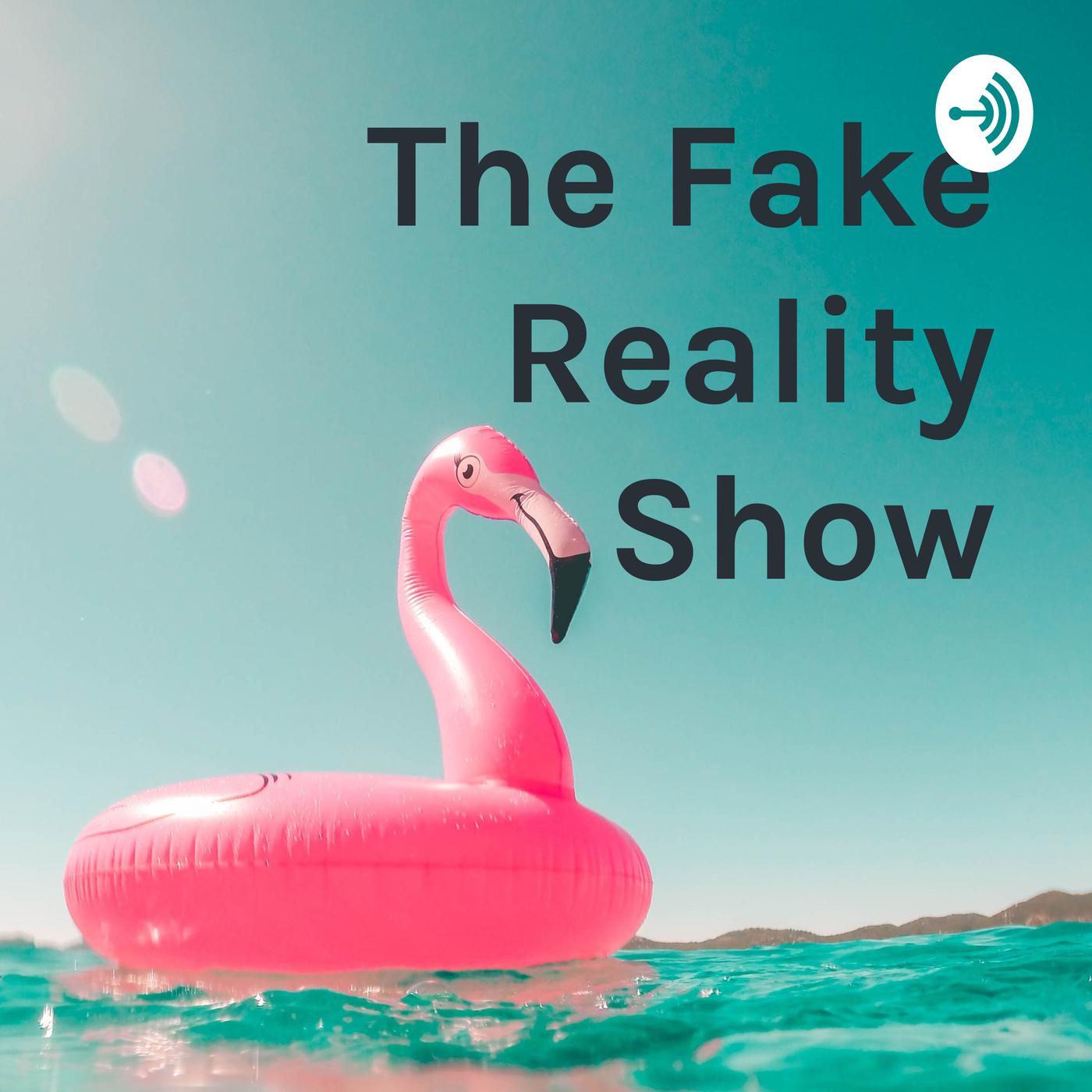 The Fake Reality Show (podcast) Fake Reality Listen Notes