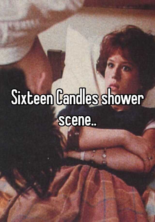 Sixteen Candles shower scene..