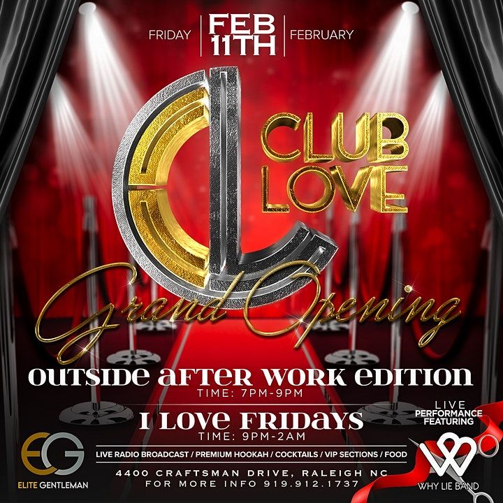 Club Love Grand Opening Club Love, Raleigh, NC February 11 to