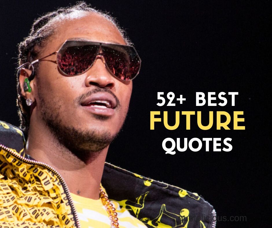 52+ Inspirational Future (Rapper) Quotes & Sayings about Music and Life