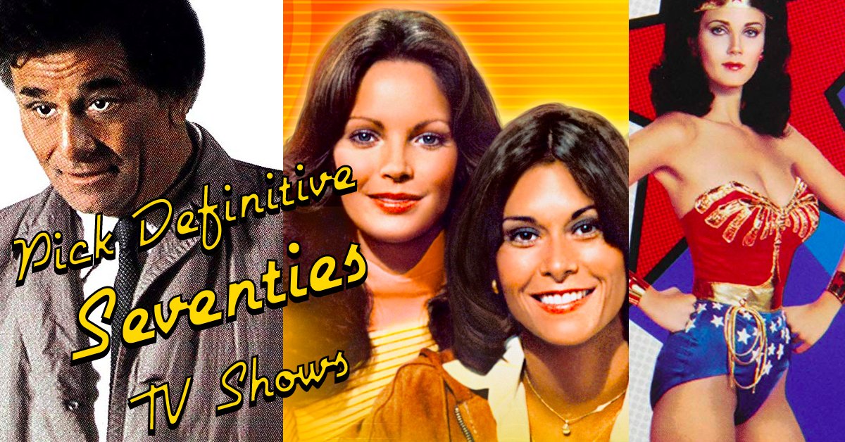 Pick What do you think are the most definitive Seventies shows?