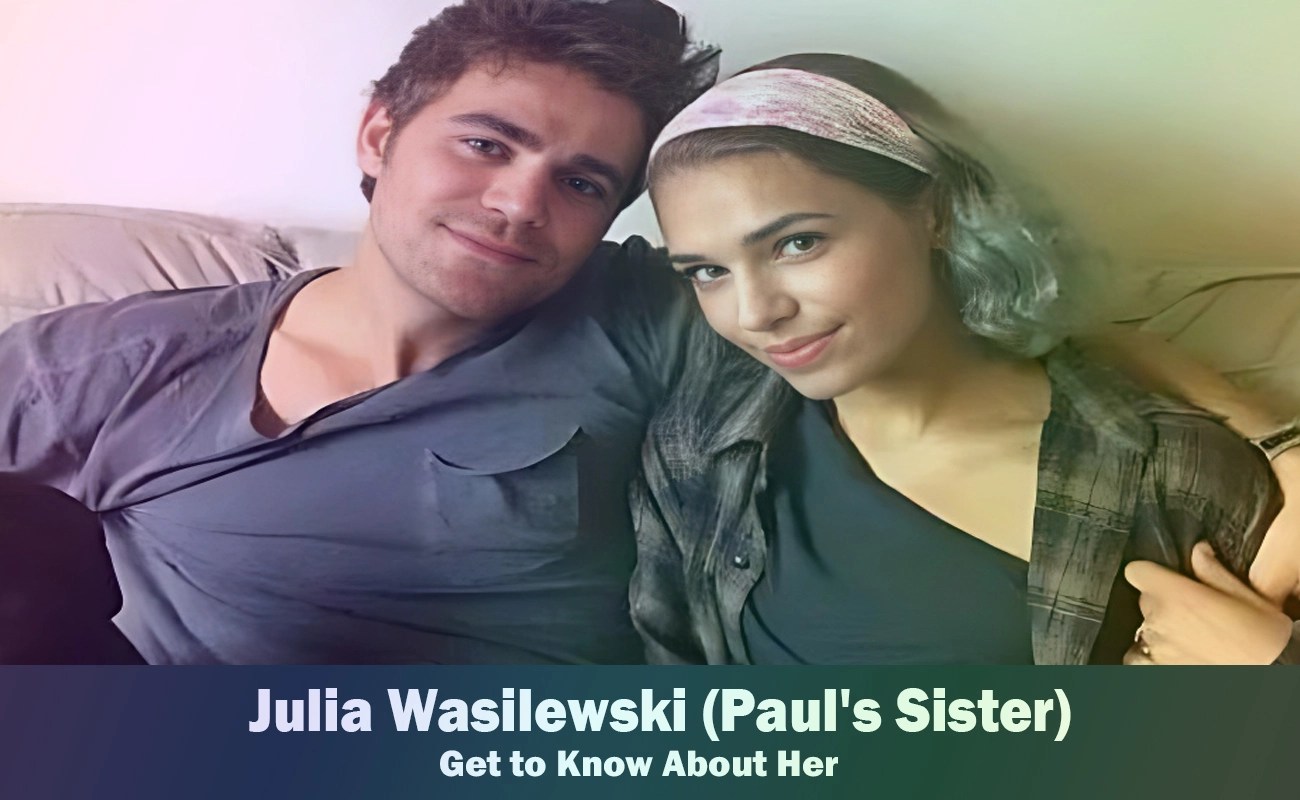 Julia Wasilewski Paul Wesley's Sister Know About Her