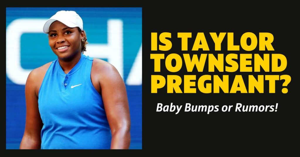 Is Taylor Townsend Pregnant? Baby Bumps or Rumors! Domain Trip