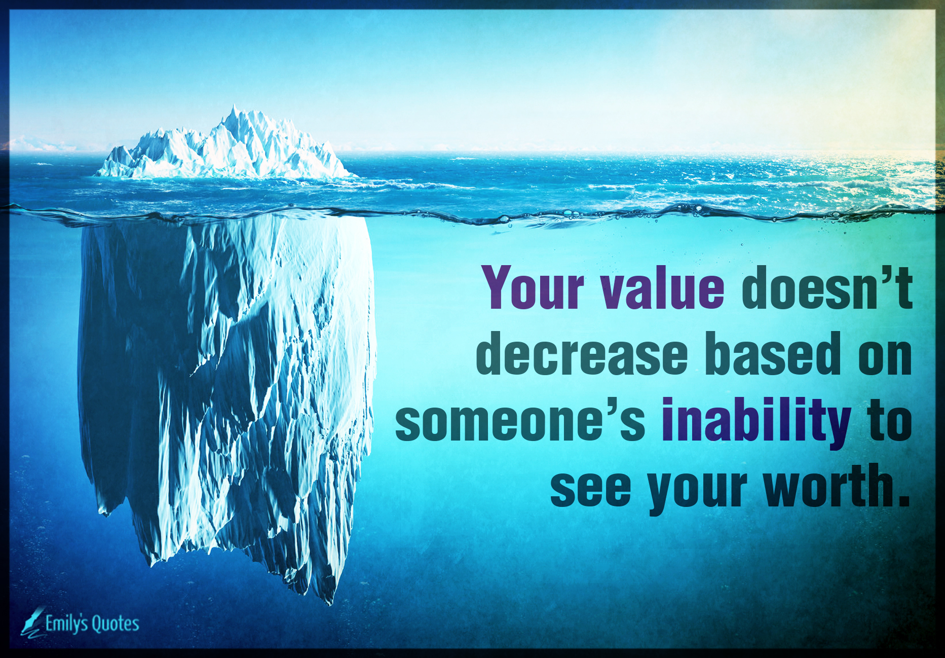 Your value doesn't decrease based on someone's inability to see your