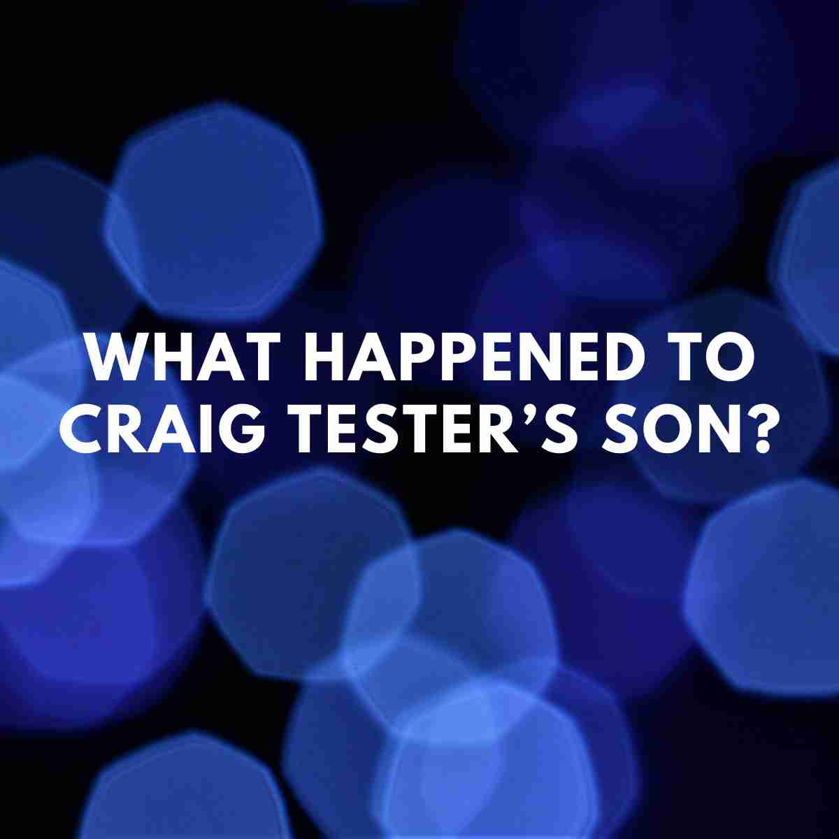 What happened to Craig Tester’s son (Drake Tester)? Famous People Today