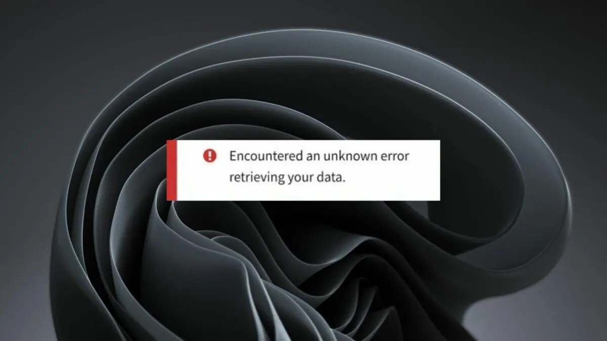 Encountered An Unknown Error Retrieving Your Data Fix!