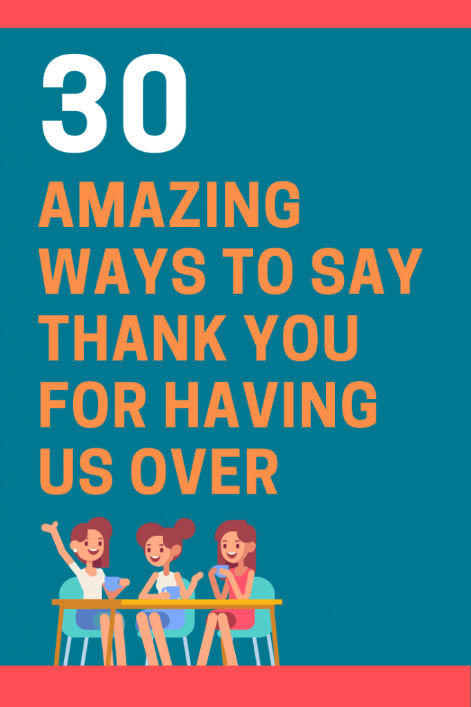 30 Great Ways to Say Thank You for Having Us Over