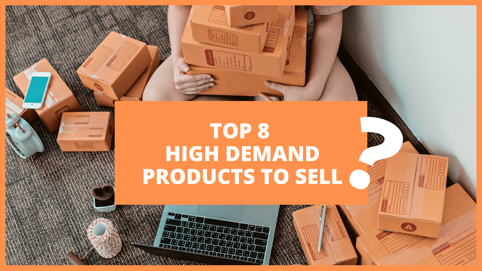 Top 8+ High Demand Products To Sell In 2023