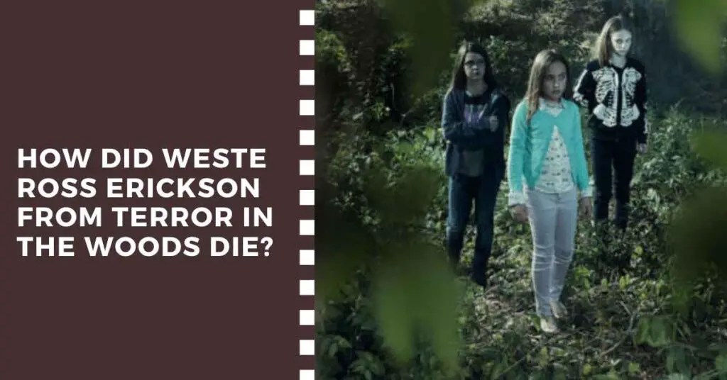 How Did Weste Ross Erickson From Terror In The Woods Die? HowDidTheyDied