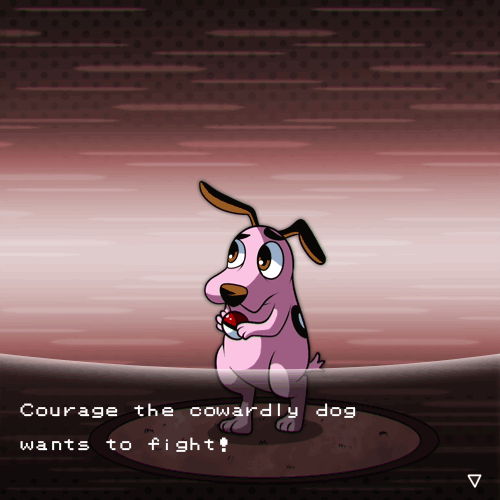 Courage the Cowardly Dog wants to battle! Courage the Cowardly Dog