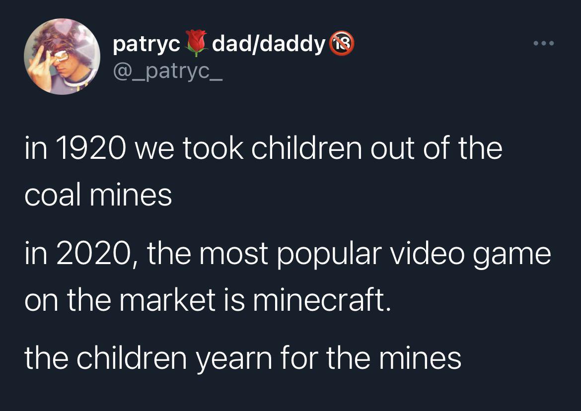 The children yearn for the mines. r/BrandNewSentence