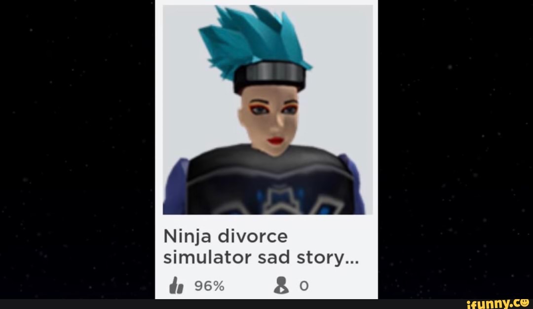 Ninja divorce simulator sad story... 96 iFunny Brazil