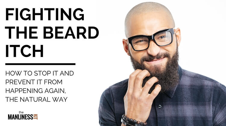 How To Stop Beard Itch Following A Simple Beard Grooming Routine The Manliness Kit
