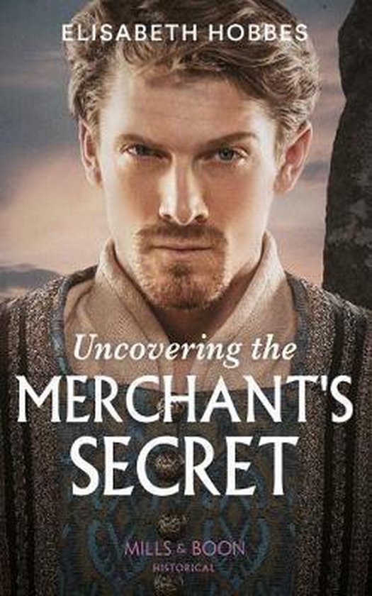 Uncovering The Merchant's Secret, Elisabeth Hobbes 9780263272895