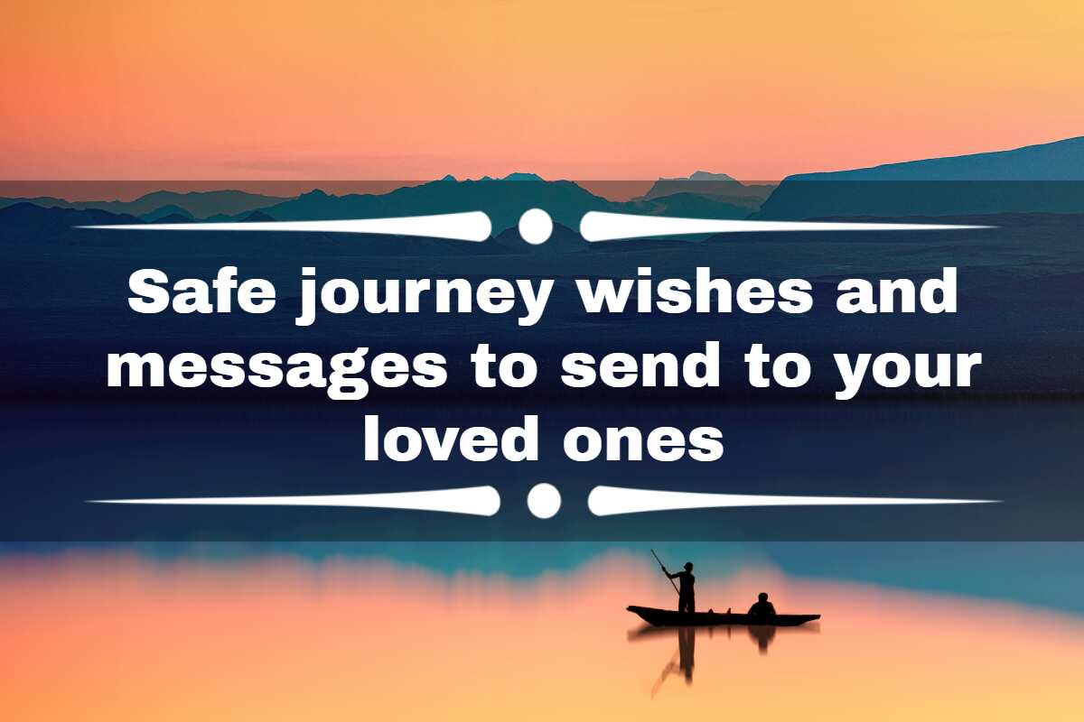 100+ Safe journey wishes and messages to send to your loved ones Legit.ng