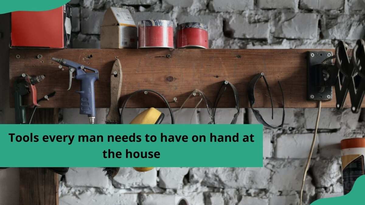 50 tools every man needs to have on hand at the house Legit.ng