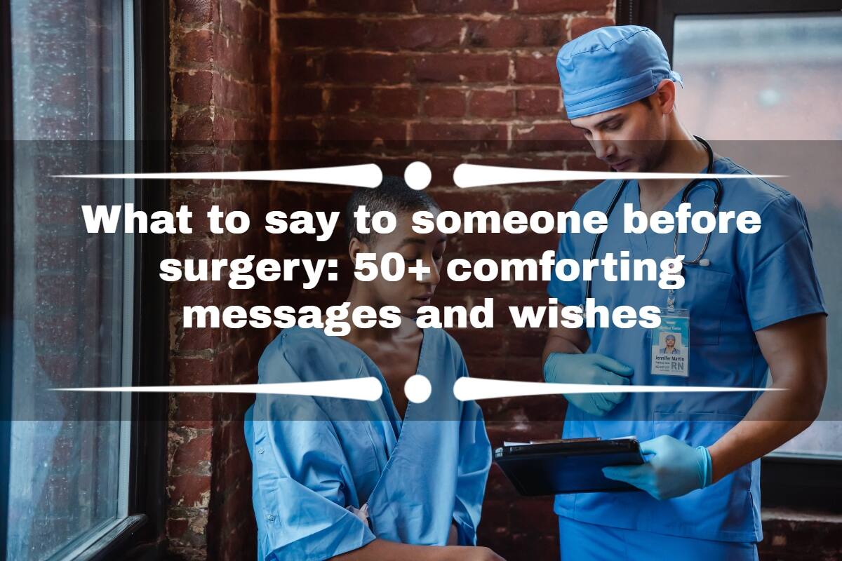 What to say to someone before surgery 50+ comforting messages and