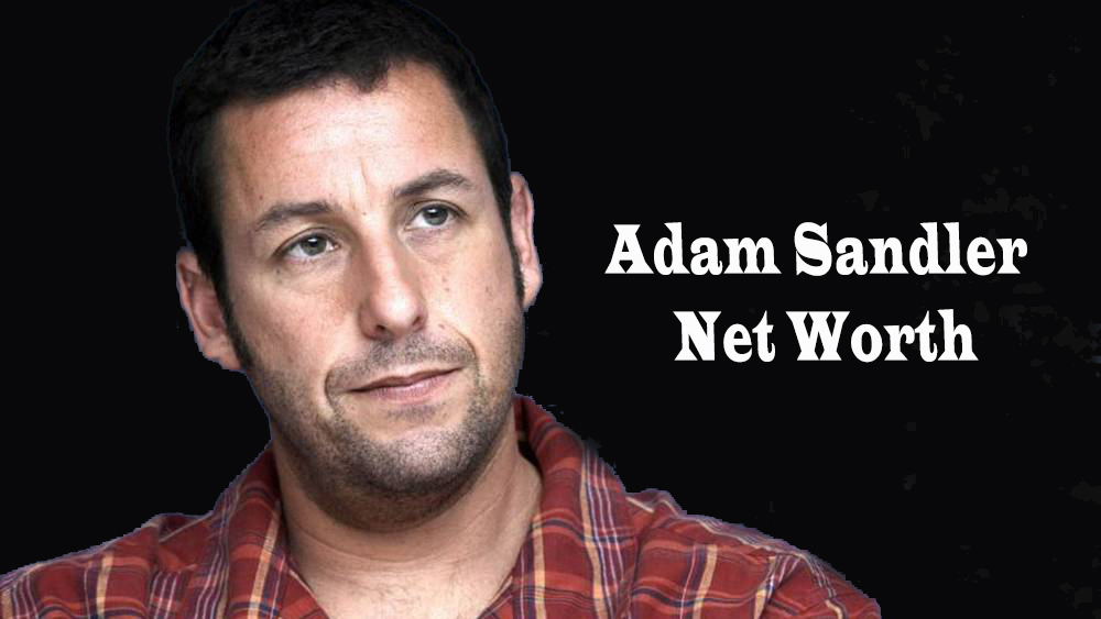 ADAM SANDLER NET WORTH Net Worth Pedia