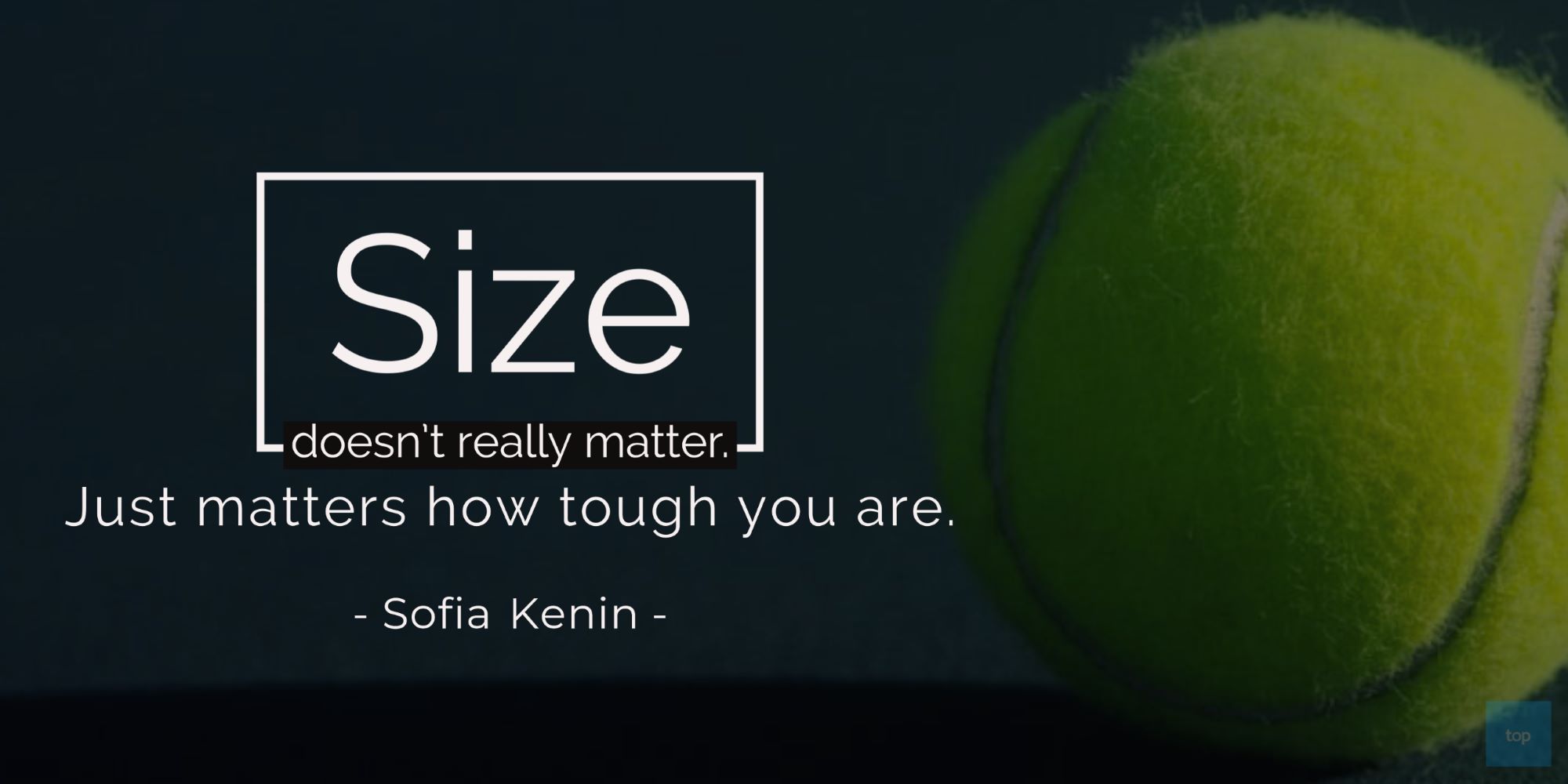 Size doesn't really matter. Just matters how tough you are.  - Sofia Kenin   quote