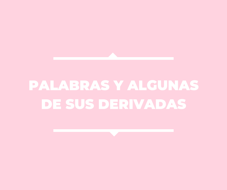 Palabras Y Algunas De Sus Derivadas La Pagina Del Espanol