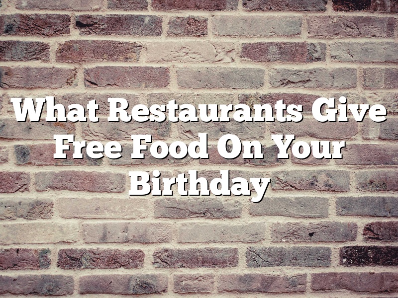 What Restaurants Give Free Food On Your Birthday July 2024
