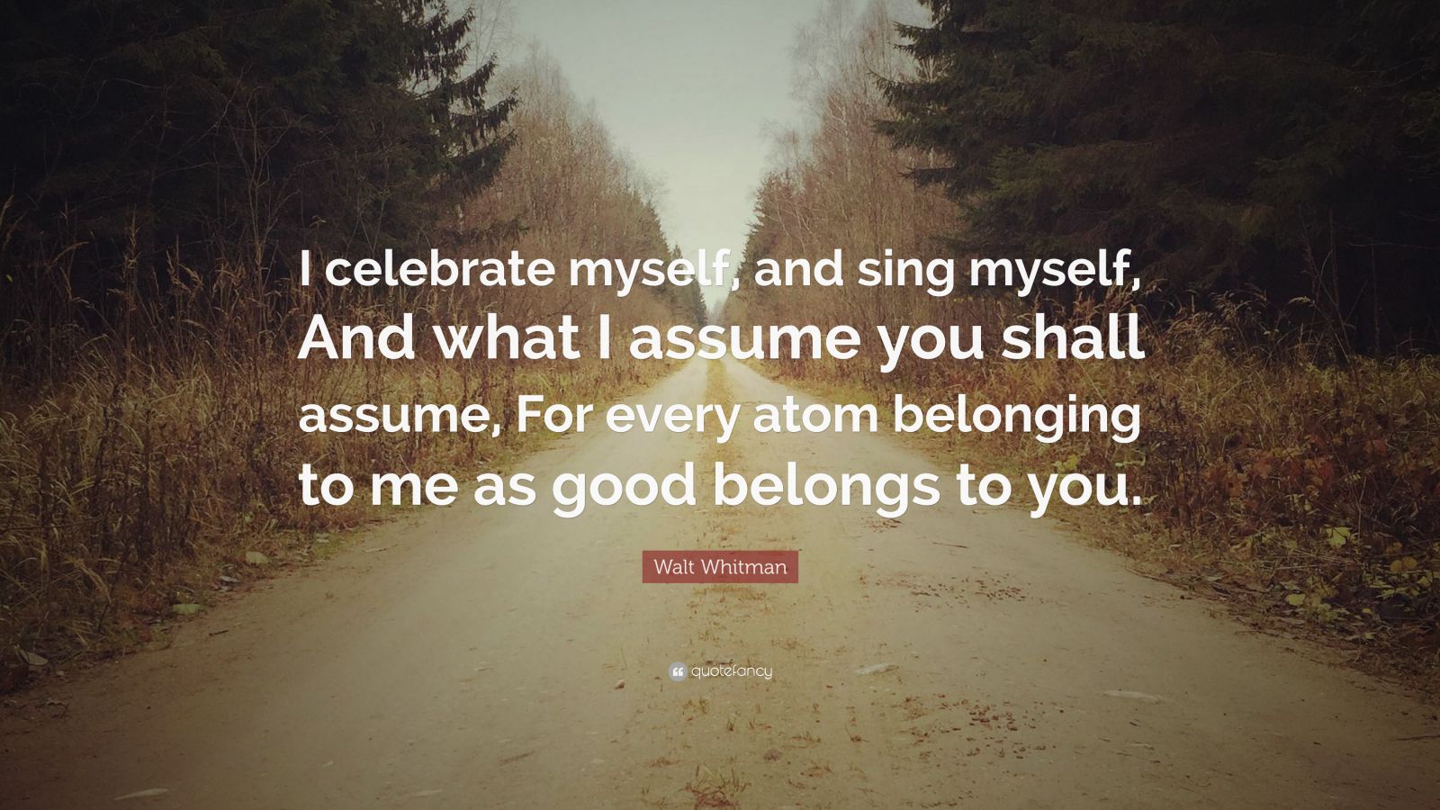 Walt Whitman Quote “I celebrate myself, and sing myself, And what I