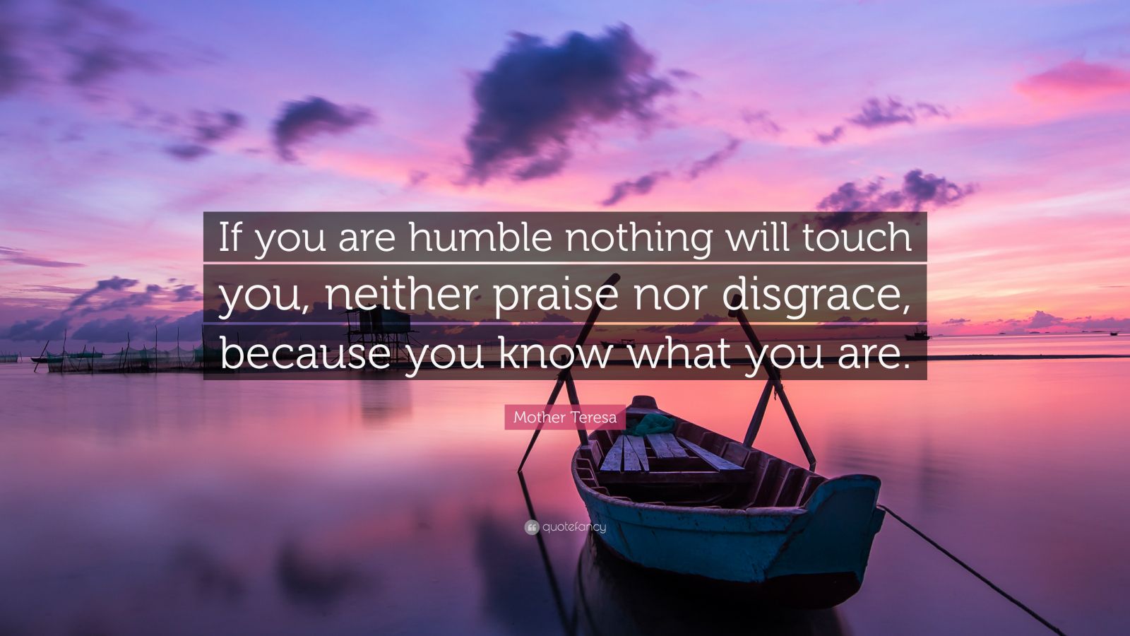 Mother Teresa Quote “If you are humble nothing will touch