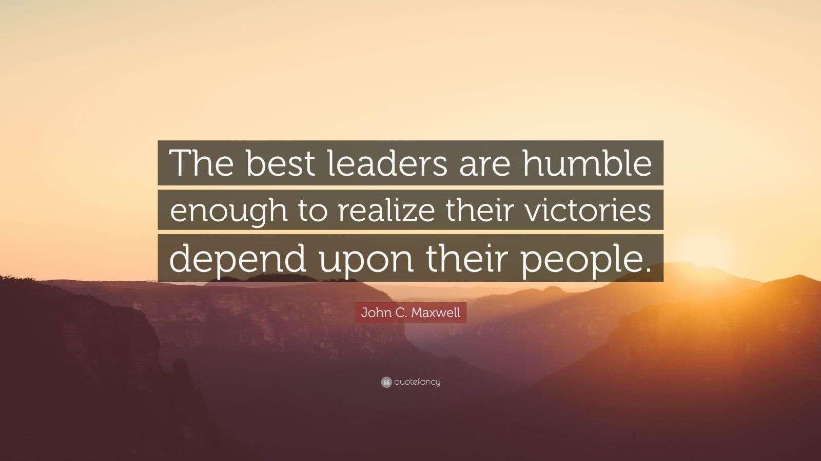 John C. Maxwell Quote “The best leaders are humble enough